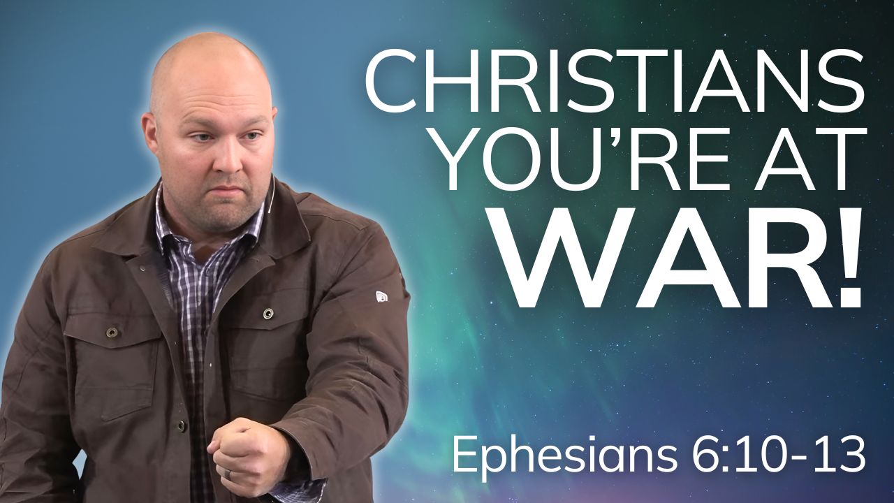 We are in a Battle! (Ephesians 6:10-13)